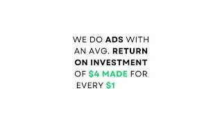 We do ads with an avg. return on investment of $4 made for every $1 spent
