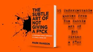 15 Unforgettable Quotes From The Subtle Art Of Not Giving A F*ck by Mark Manson