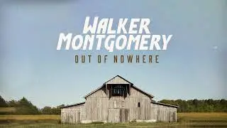 Walker Montgomery - Out of Nowhere (Official Lyric Video)