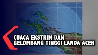 CUACA EKSTRIM LANDA ACEH
