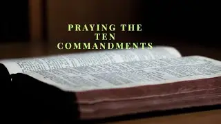 Study Tool: Praying The Ten Commandments