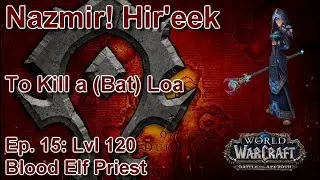 S05E15: To Kill a (Bat) Loa (Horde Priest) - Battle for Azeroth Playtrough
