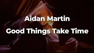 Aidan Martin - Good Things Take Time (Letra/Lyrics) | Official Music Video
