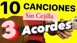 Aprende 10 Canciones con 3 Acordes SIN CEJILLA para PRINCIPIANTES