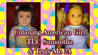 Unboxing American Girl TLC Samantha & Truly Me #24 | Totally Clark