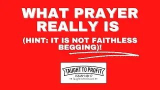What Prayer Really Is (Hint: It Is Not Faithless Begging)!