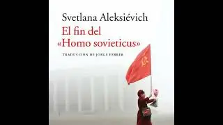 fin del 'Homo sovieticus' - Svetlana Aleksievich