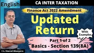 (English) Updated Return // Part 1 - Basics - Section 139(8A) // CA. Sharad Bhargava