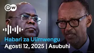 DW Kiswahili Habari za Ulimwengu | Agosti 12, 2025 | Asubuhi | Swahili Habari leo| Podcast