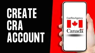 How to Create CRA Account 2024 | Register Canada Revenue Agency Account