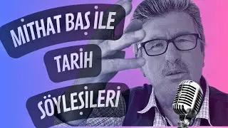Mithat Baş ile Tarih Söyleşileri