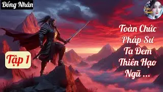 [Tập 1] Toàn Chức Pháp Sư Ta Đem Thiên Hạo Ngũ Linh Chi Chủ - Chương 1-91 - Truyện Đồng Nhân