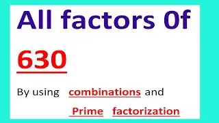 All factors 0f          630  By using   combinations and                    Prime   factorization