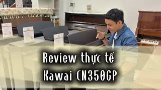 Review Kawai CN350GP thực tế — Dương piano 
