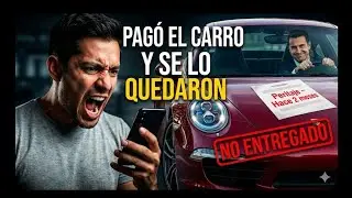 🚨 Pagó el carro COMPLETO… y el vendedor NUNCA se lo entregó