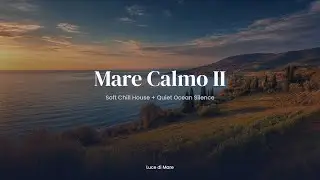 Mare Calmo II 🌊｜Soft Chill House + Quiet Ocean Silence｜Sleepy Late Night Sea Vibes