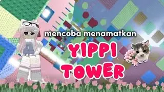 AKU MENCOBA MENAMATKAN YIPPI TOWER😱💅🏻🤭{ROBLOX INDONESIA🇮🇩}