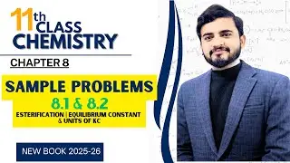 Sample Problems 8.1 & 8.2 | Esterification | Equilibrium Constant & Units of Kc | Ch #8