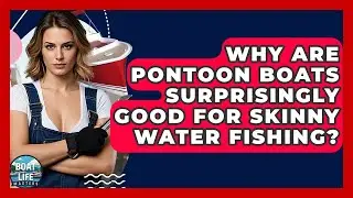 Why Are Pontoon Boats Surprisingly Good For Skinny Water Fishing? - Boat Life Masters