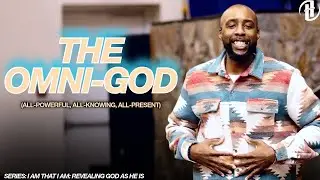 The Omni-God - Pt. 1// I Am That I Am: Revealing God As He Is (Part 2) // Pastor Elijhah Magee