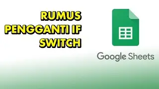 Rumus Alternatif Selain dari Rumus IF yaitu SWITCH Google Sheets