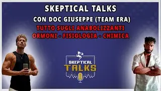 Skeptical Talks EP- 99 - Dott. Giuseppe (Team Era) - Tutto sugli Androgeni Anabolizzanti