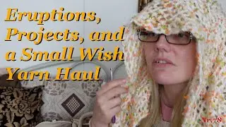 Project Pile 78 - Eruptions, Projects and a small Wish Yarn Haul