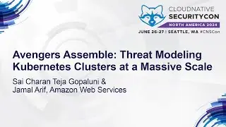 Avengers Assemble: Threat Modeling Kubernetes Clusters at a... Sai Charan Teja Gopaluni & Jamal Arif