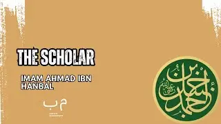 Imam Ahmad ibn Hanbal - Tortured But Unbroken (Islamic Biography)
