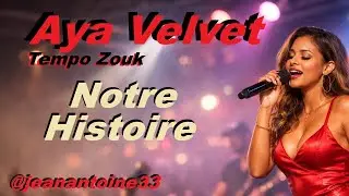 💖Tempo Zouk💖  - 🌶️Aya Velvet🌶️ - Notre Histoire - Notre histoire, écrite dans le feu de la nuit.