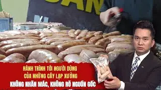 Hành trình tới người dùng của những cây lạp xưởng - không nhãn mác, không rõ nguồn gốc