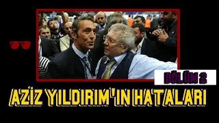 Serdar Ali Çelikler - Aziz Yıldırım'ın yaptığı büyük hatalar