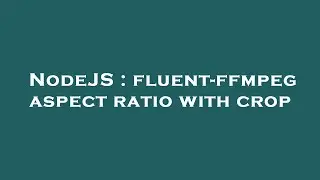 NodeJS : fluent-ffmpeg aspect ratio with crop