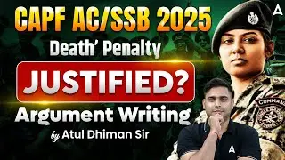 CAPF AC/SSB 2025 | DEATH' PENALTY JUSTIFIED? | Argument Writing | By Atul Dhiman Sir
