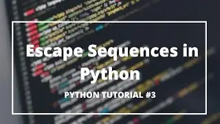 Escape Sequences in Python #3 | Python Tutorials for Absolute Beginners