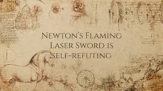 Newton's Flaming Laser Sword is self-refuting