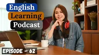 English Learning Podcast Conversation Episode 62| Intermediate| English Speaking Listening Practice