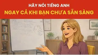 Hãy Nói Tiếng Anh Ngay Cả Khi Bạn Chưa Sẵn Sàng | Tin Vào Bản Thân