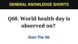 Q60. World health day is observed on? | Interesting GK Questions | Gain The Gk