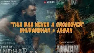Dhurandhar &times; Jawan | &ldquo;this was never a crossover&rdquo; - 