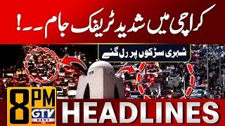 Severe Traffic Jam in Different Areas of Karachi | 8 PM News Headlines | GTV News
