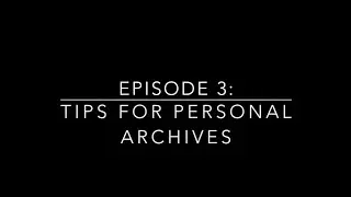Episode 3: Tips For Personal Archives