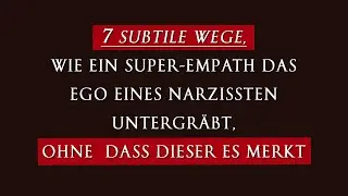 7 subtile Wege, wie ein Super-Empath das Ego eines Narzissten untergräbt, ohne dass dieser es merkt