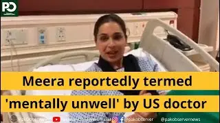 Meera reportedly termed 'mentally unwell' by US doctor | Pakistan Observer