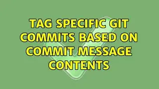 Tag specific Git commits based on commit message contents (2 Solutions!!)