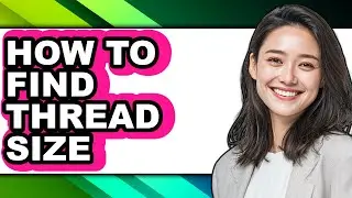 How to Find Thread Size - Easy Guide