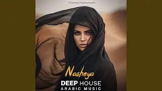Nasheya (Arabic Deep House Mix)