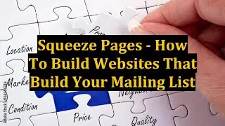 Squeeze Pages - How To Build Websites That Build Your Mailing List