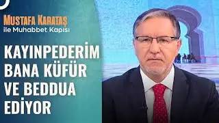 Kayınpederim Bana Ve Çocuklarıma Küfür Ediyor | Prof. Dr. Mustafa Karataş ile Muhabbet Kapısı