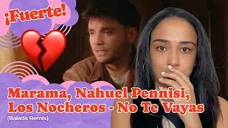 Marama, Nahuel Pennisi, Los Nocheros  - No Te Vayas (Balada Remix) ▷ Reacción !!!